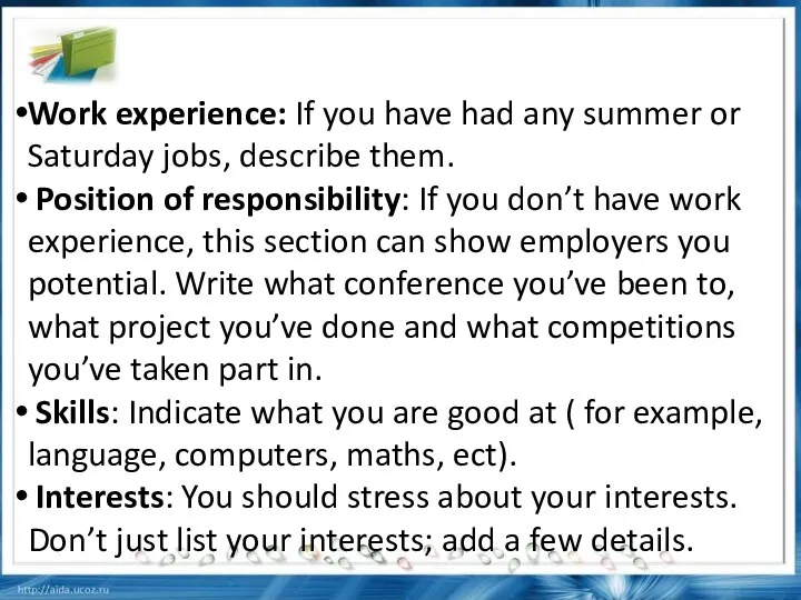 Work experience: If you have had any summer or Saturday jobs,
