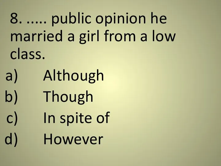 8. ..... public opinion he married a girl from a low