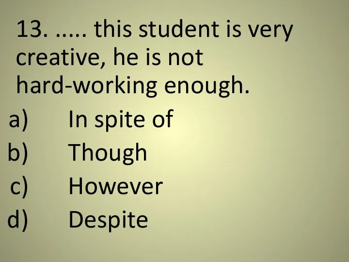 13. ..... this student is very creative, he is not hard-working