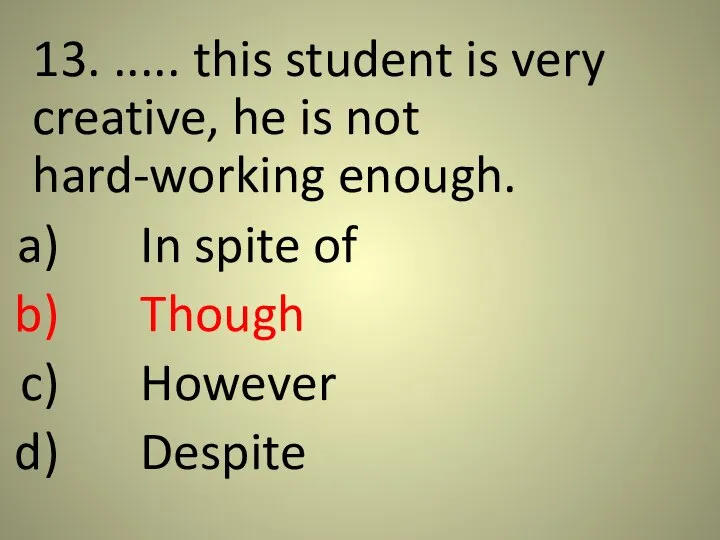 13. ..... this student is very creative, he is not hard-working