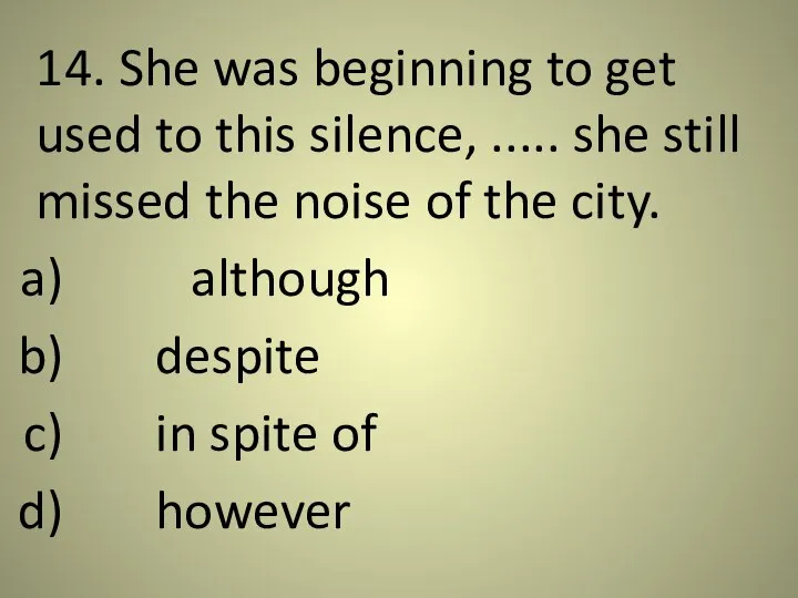 14. She was beginning to get used to this silence, .....