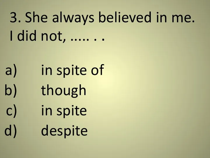 3. She always believed in me. I did not, ..... .