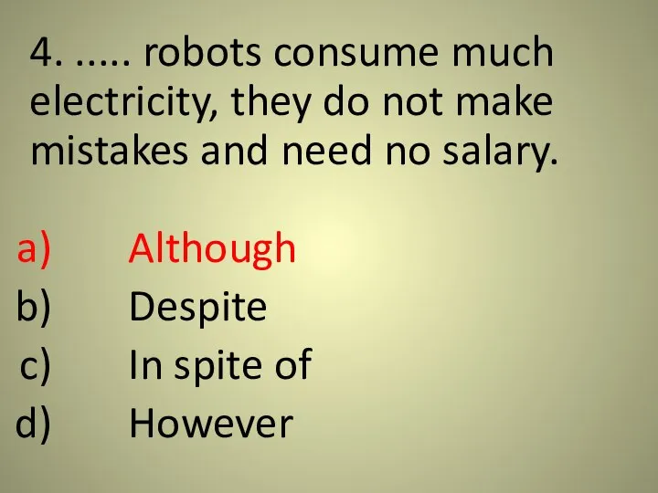 4. ..... robots consume much electricity, they do not make mistakes