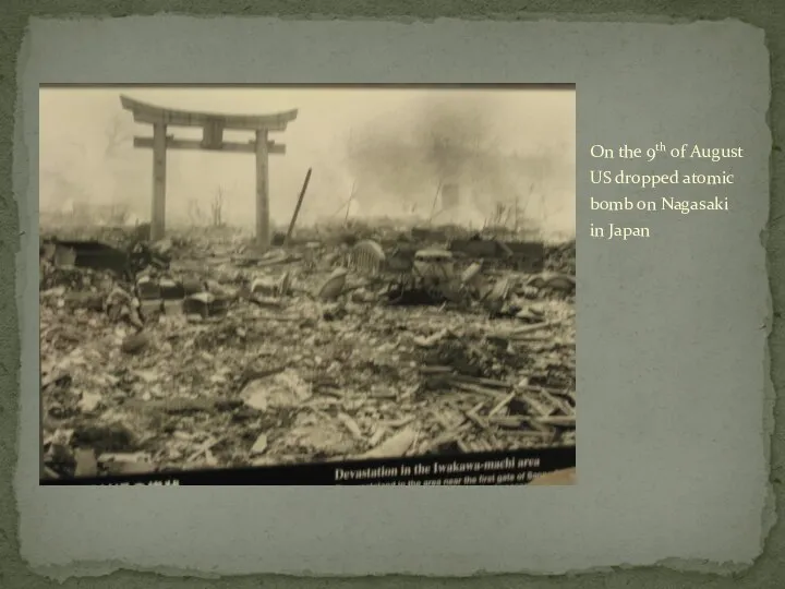 On the 9th of August US dropped atomic bomb on Nagasaki in Japan