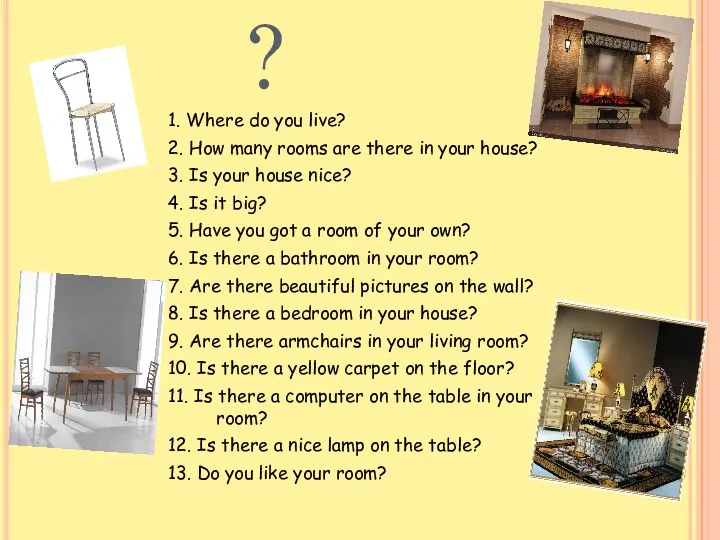 ? 1. Where do you live? 2. How many rooms are