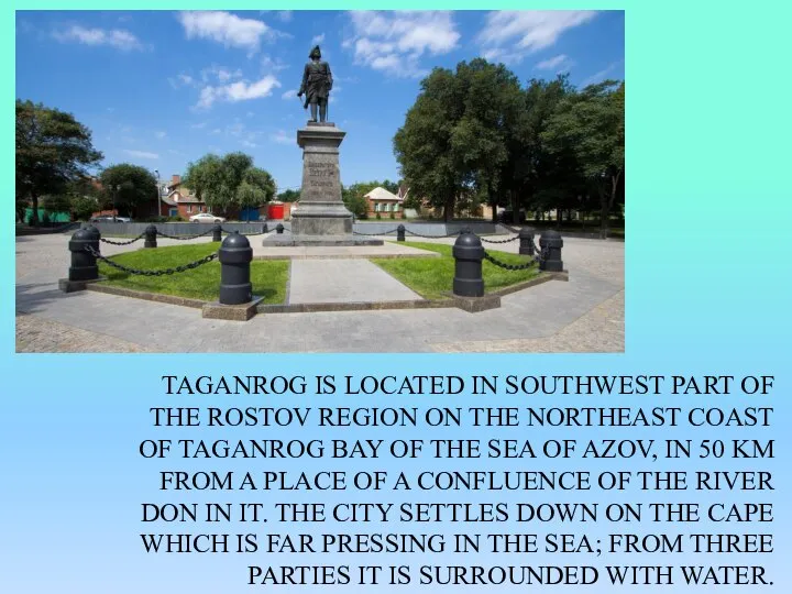 Taganrog is located in southwest part of the Rostov region on