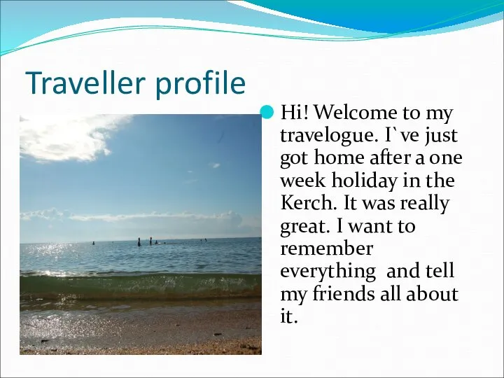 Traveller profile Hi! Welcome to my travelogue. I`ve just got home