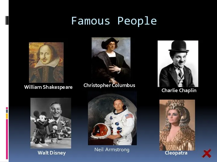 Famous People William Shakespeare Christopher Columbus Charlie Chaplin Walt Disney Cleopatra Neil Armstrong