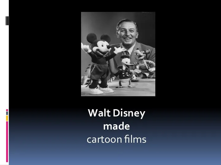 Walt Disney made cartoon films