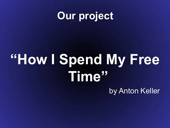 Our project “How I Spend My Free Time” by Anton Keller