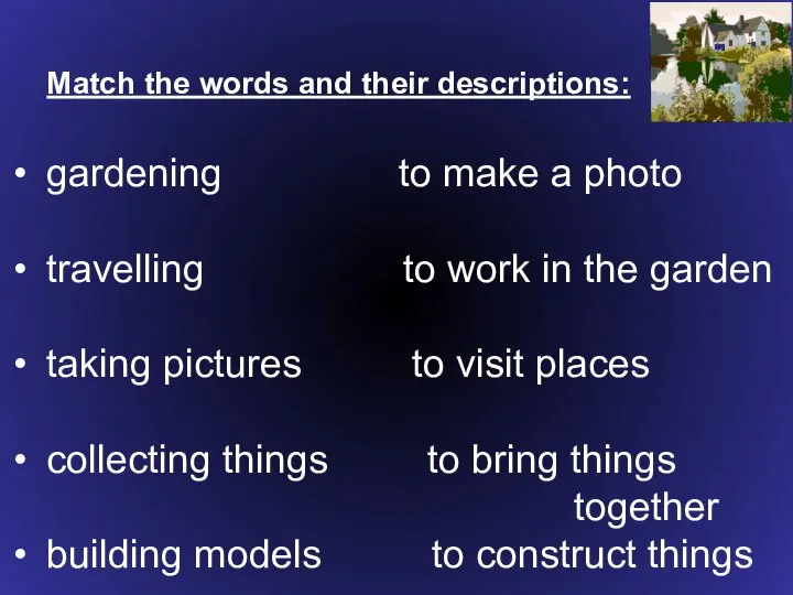 Match the words and their descriptions: gardening to make a photo