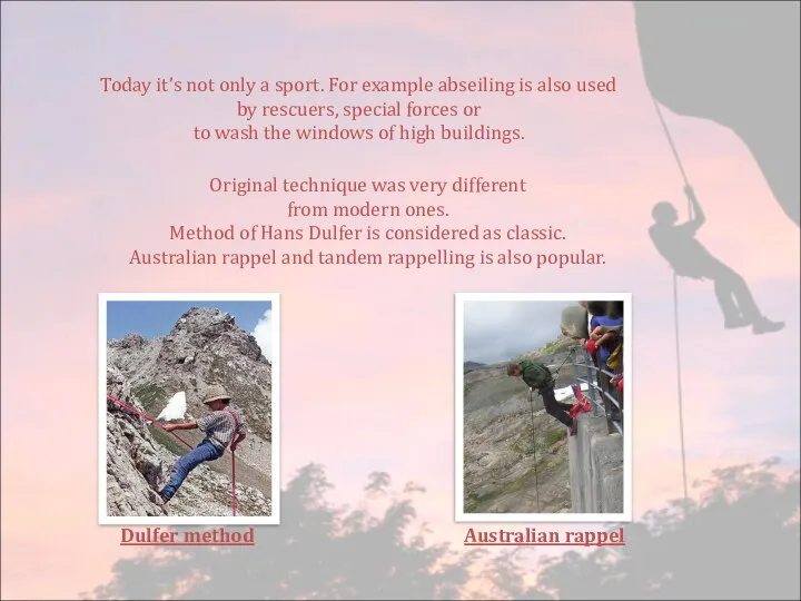 Today it’s not only a sport. For example abseiling is also