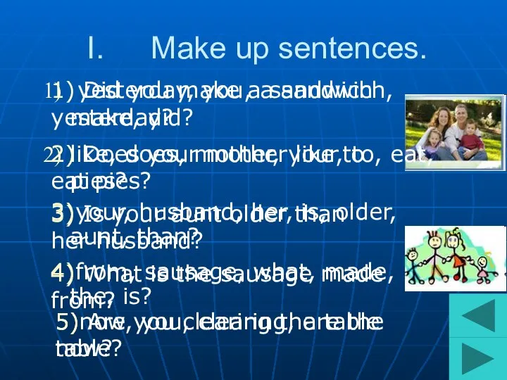 Make up sentences. 5)now, you, clearing, are the table? 4)from, sausage,