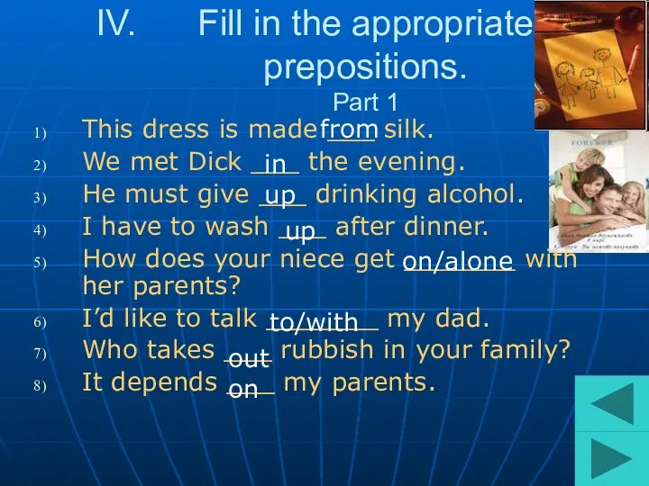 Fill in the appropriate prepositions. Part 1 This dress is made