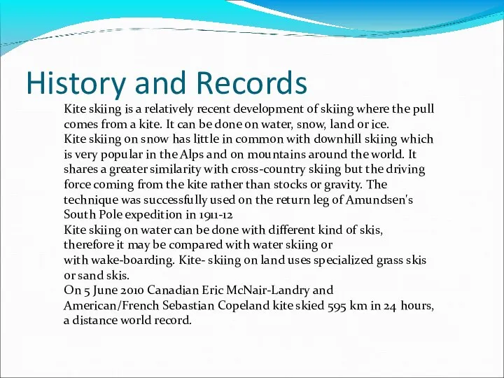 History and Records Kite skiing is a relatively recent development of