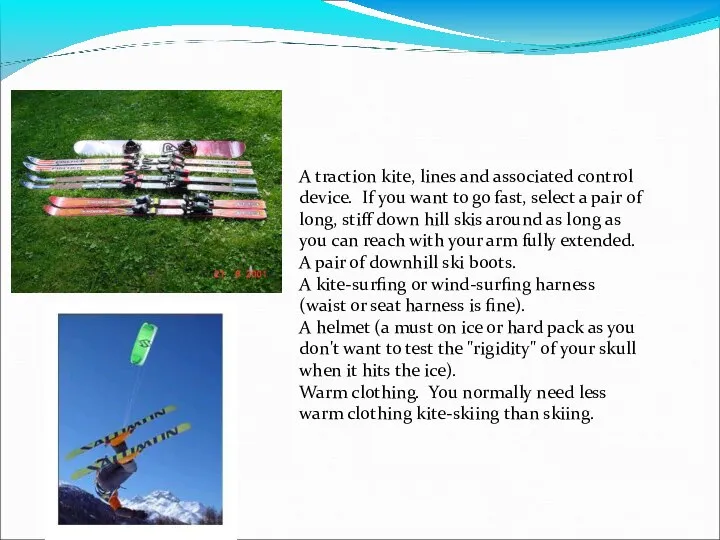 Equipment A traction kite, lines and associated control device. If you