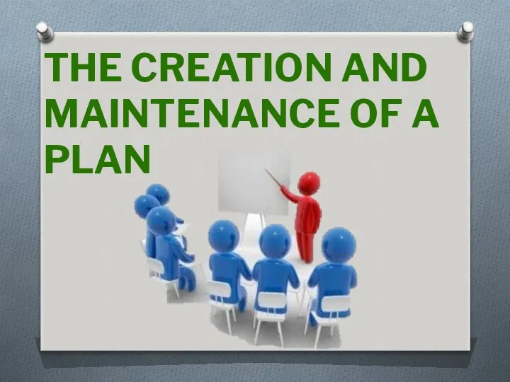 THE CREATION AND MAINTENANCE OF A PLAN