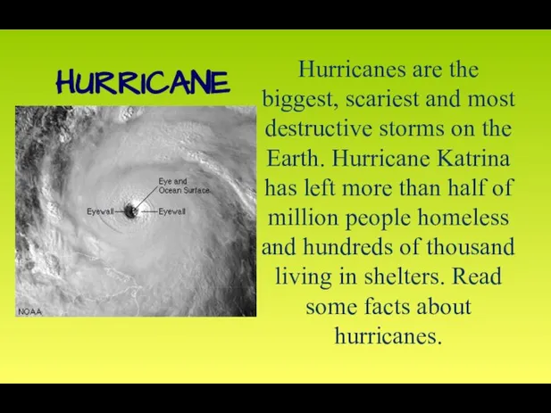 Hurricanes are the biggest, scariest and most destructive storms on the