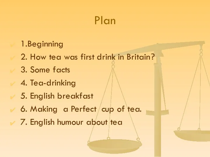 Plan 1.Beginning 2. How tea was first drink in Britain? 3.