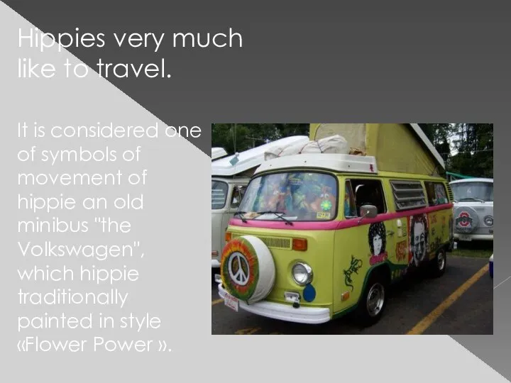 Hippies very much like to travel. It is considered one of