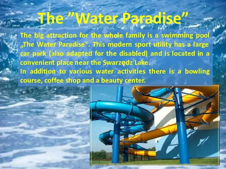 The ”Water Paradise” The big attraction for the whole family is