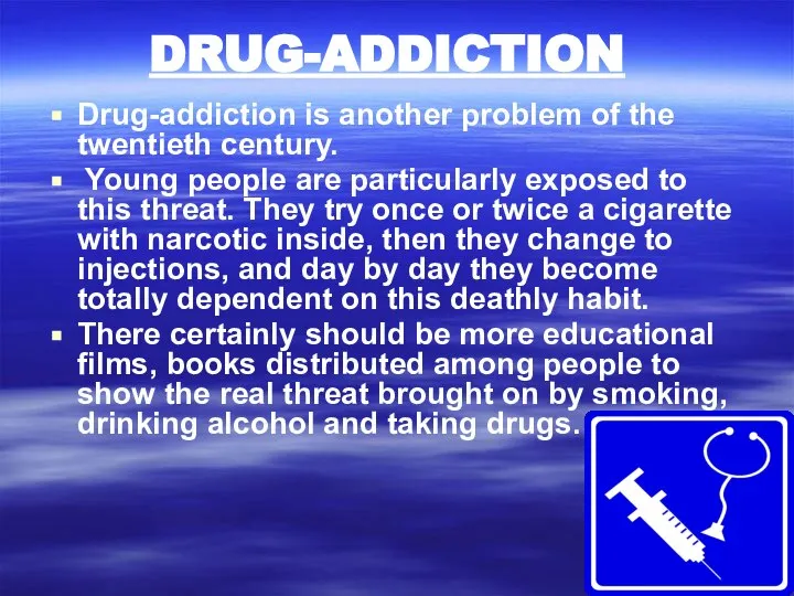 DRUG-ADDICTION Drug-addiction is another problem of the twentieth century. Young people