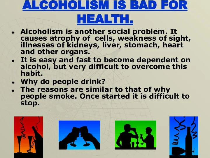 ALCOHOLISM IS BAD FOR HEALTH. Alcoholism is another social problem. It