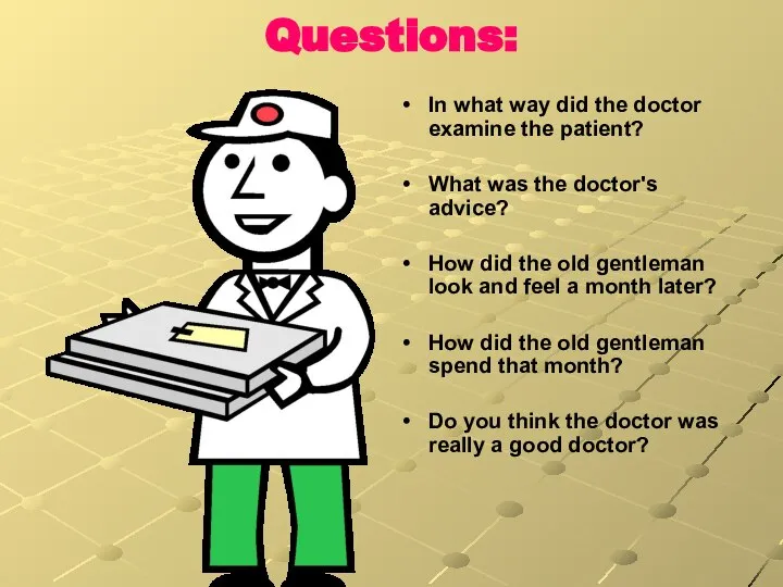 Questions: In what way did the doctor examine the patient? What