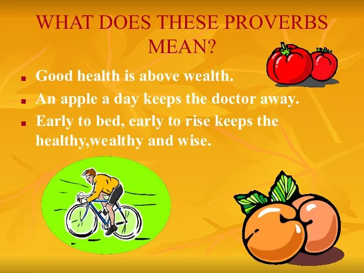 WHAT DOES THESE PROVERBS MEAN? Good health is above wealth. An