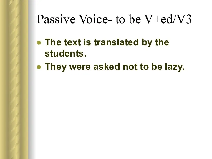 Passive Voice- to be V+ed/V3 The text is translated by the