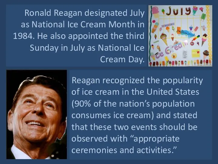 Ronald Reagan designated July as National Ice Cream Month in 1984.