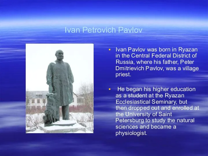 Ivan Petrovich Pavlov Ivan Pavlov was born in Ryazan in the