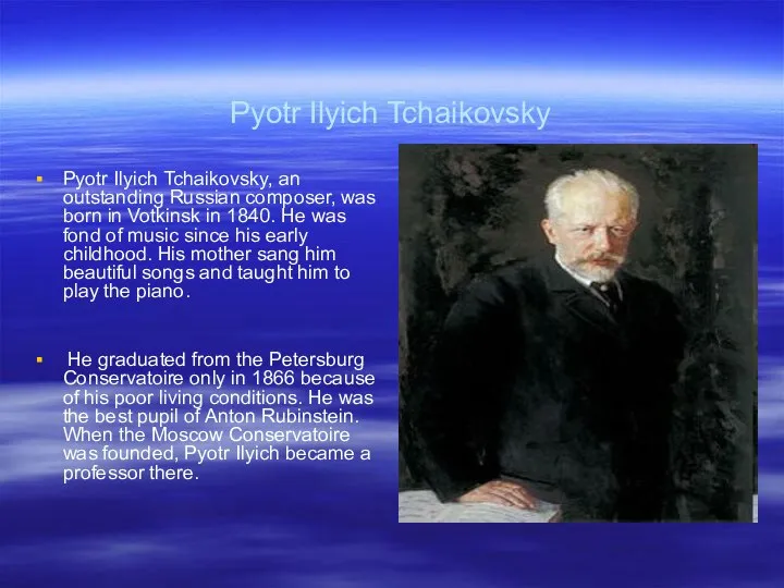 Pyotr Ilyich Tchaikovsky Pyotr Ilyich Tchaikovsky, an outstanding Russian composer, was