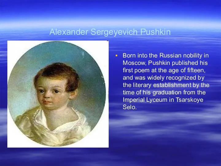 Alexander Sergeyevich Pushkin Born into the Russian nobility in Moscow, Pushkin