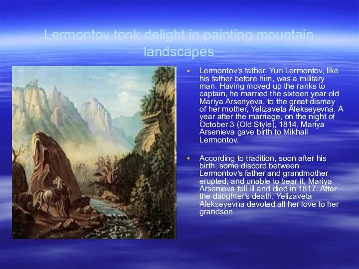 Lermontov took delight in painting mountain landscapes Lermontov's father, Yuri Lermontov,