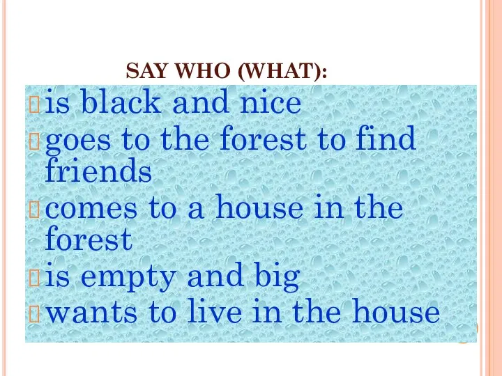 SAY WHO (WHAT): is black and nice goes to the forest