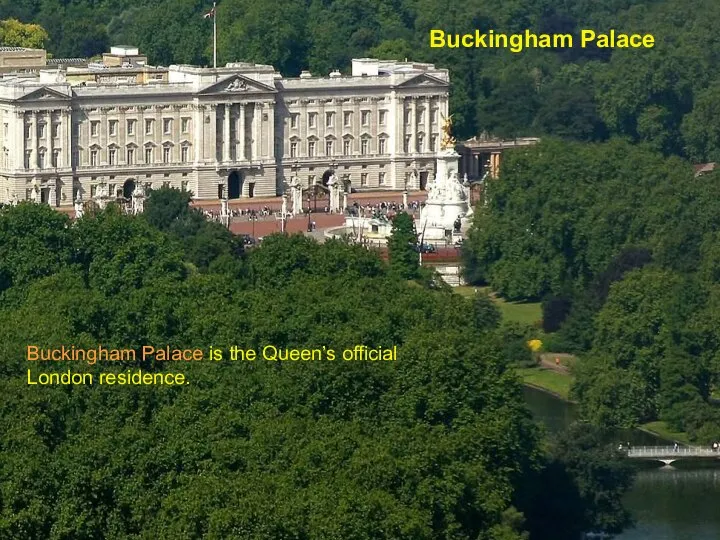 Buckingham Palace Buckingham Palace is the Queen’s official London residence.