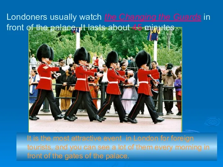 Londoners usually watch the Changing the Guards in front of the