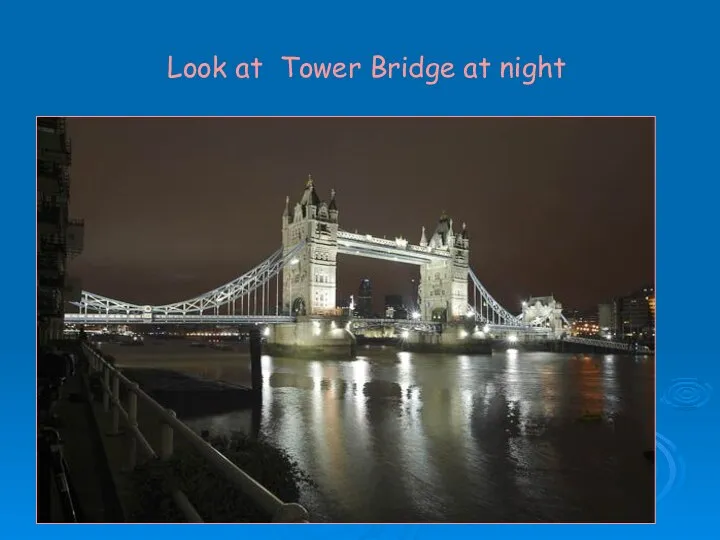 Look at Tower Bridge at night