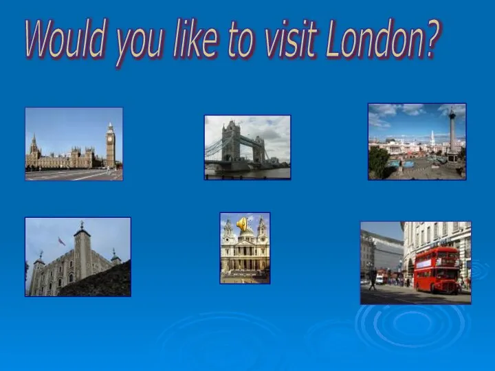 Would you like to visit London?