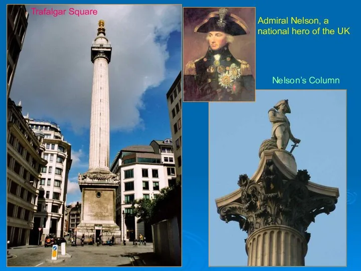 Trafalgar Square Admiral Nelson, a national hero of the UK Nelson’s Column