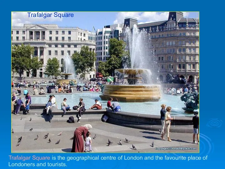 Trafalgar Square Trafalgar Square is the geographical centre of London and