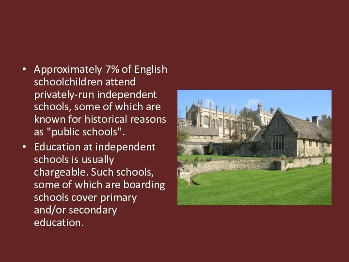 Approximately 7% of English schoolchildren attend privately-run independent schools, some of