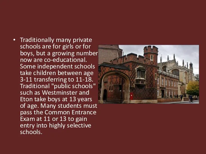 Traditionally many private schools are for girls or for boys, but