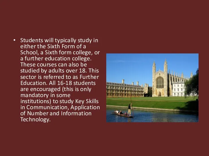 Students will typically study in either the Sixth Form of a