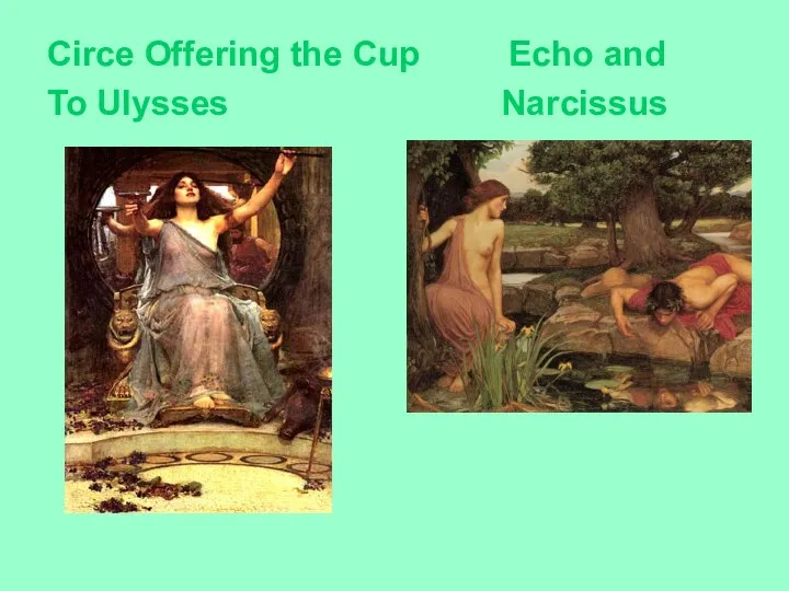 Circe Offering the Cup Echo and To Ulysses Narcissus