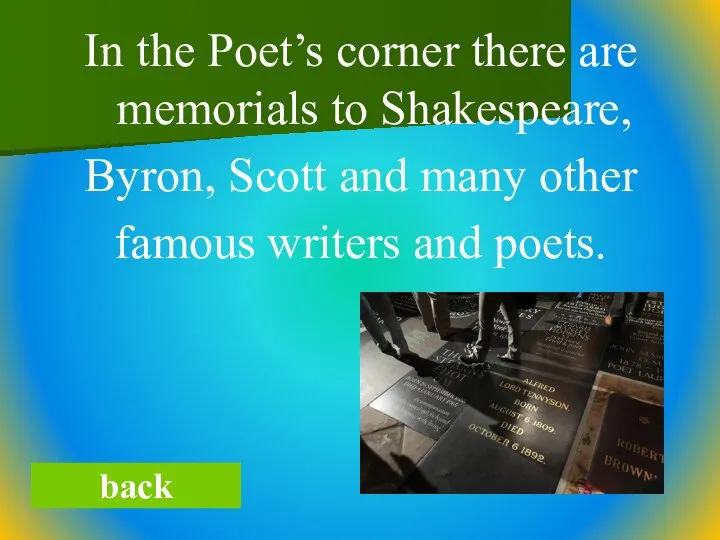 In the Poet’s corner there are memorials to Shakespeare, Byron, Scott