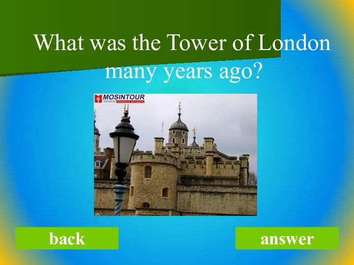 What was the Tower of London many years ago? back answer