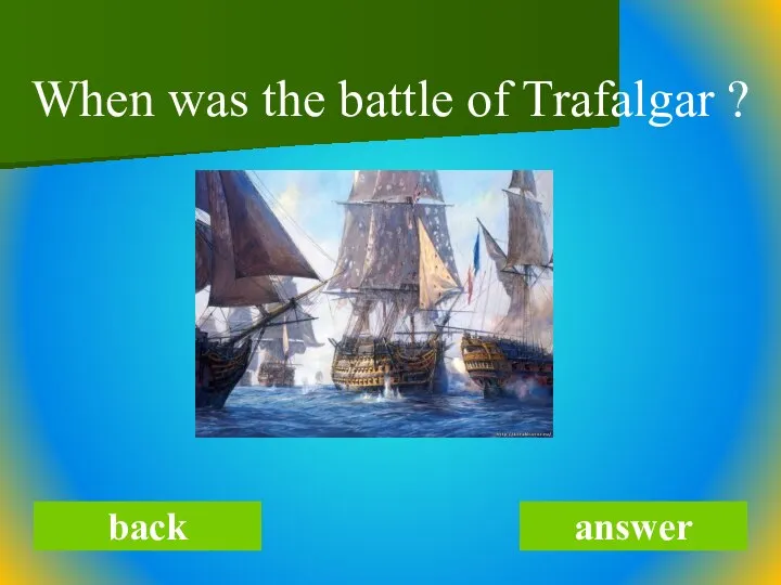 back answer When was the battle of Trafalgar ?