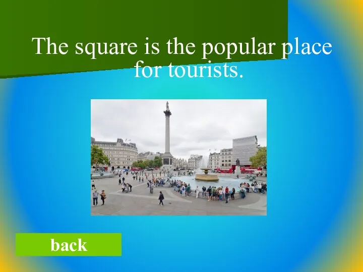 The square is the popular place for tourists. back